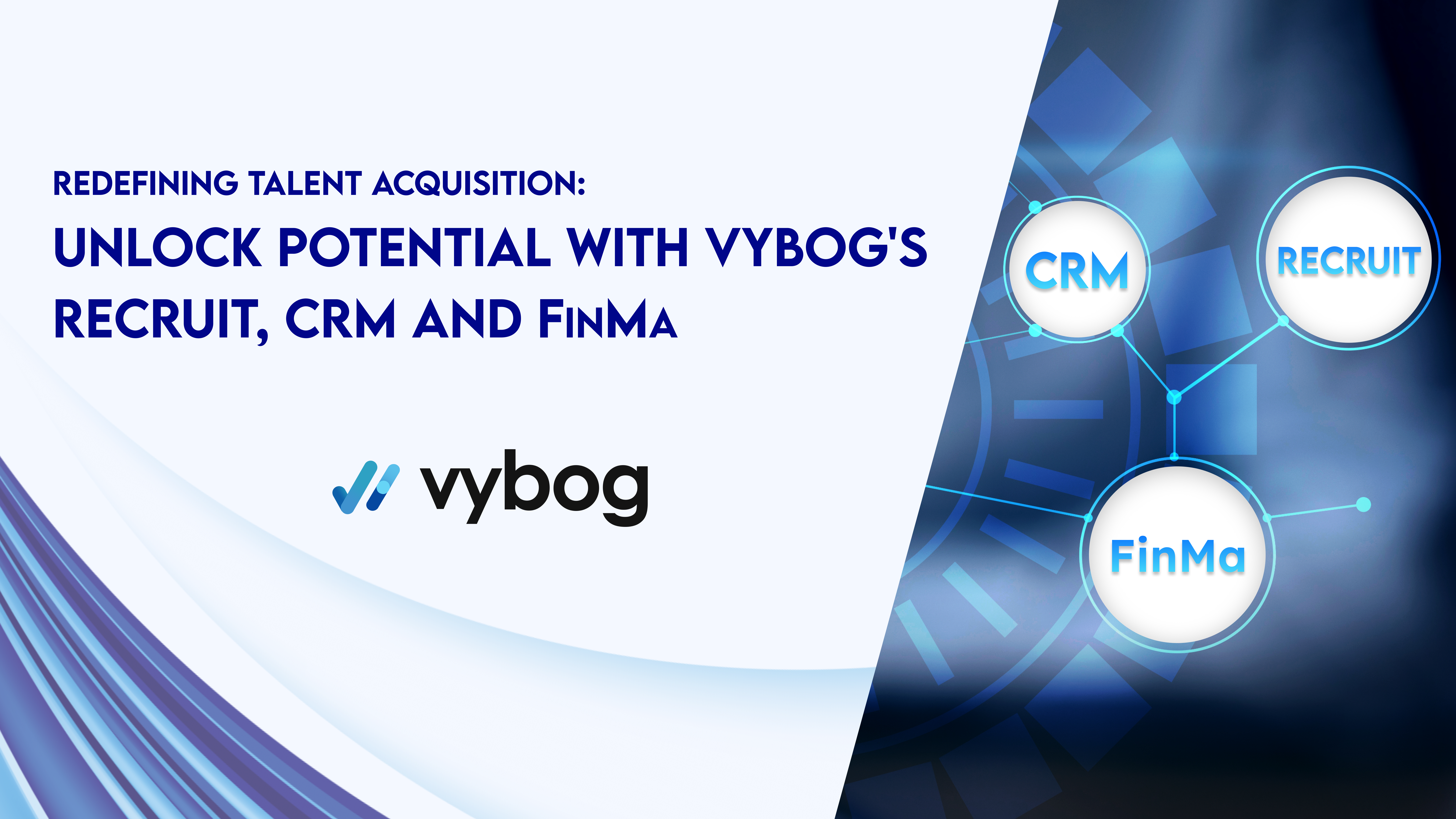 A promotional graphic featuring the text 'REDEFINING TALENT ACQUISITION: UNLOCK POTENTIAL WITH VYBOG'S RECRUIT, CRM, AND FINMA.' The background includes a sleek and modern design with the VyboG logo prominently displayed.