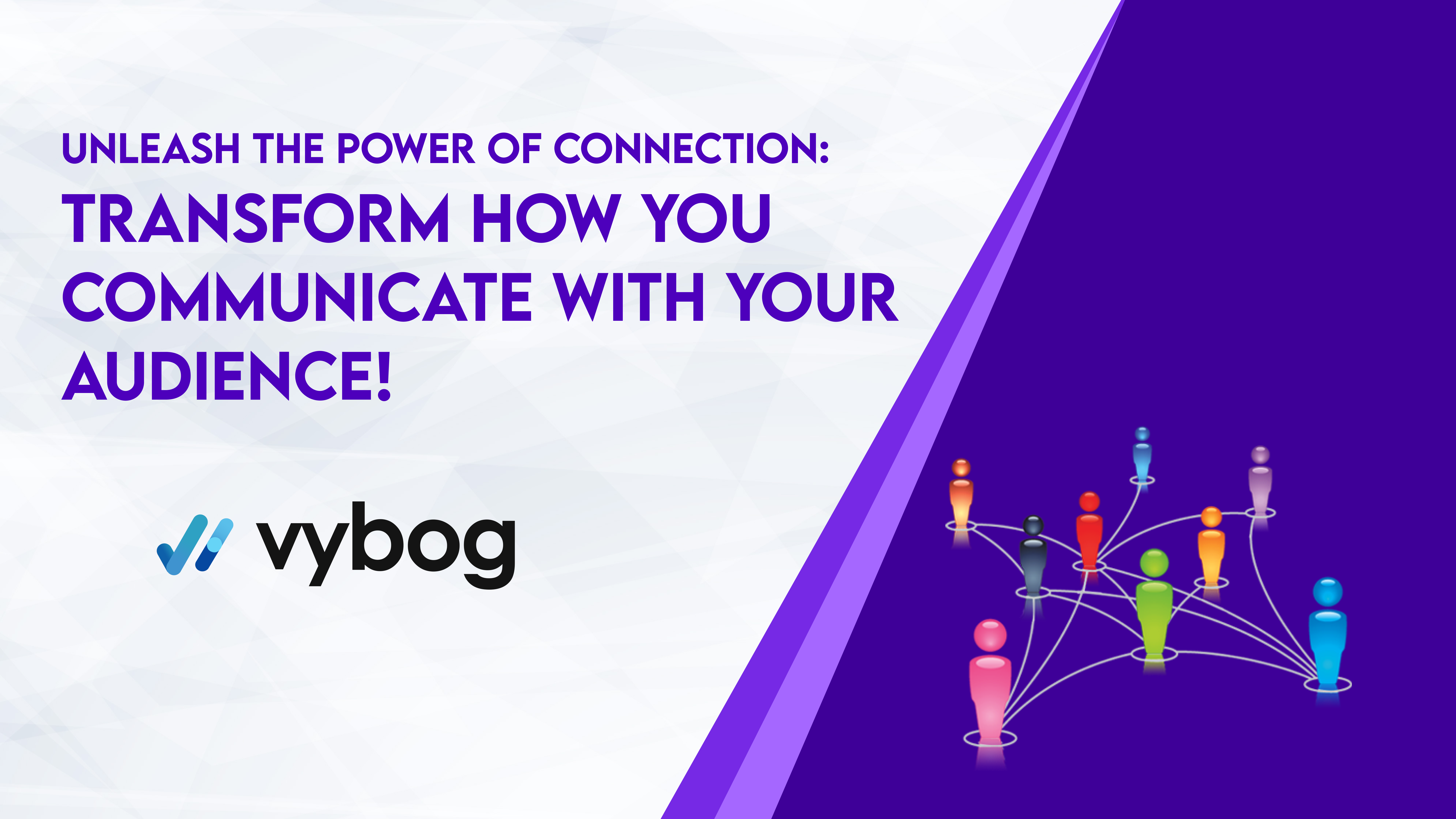 A promotional graphic featuring the text 'Unleash the Power of Connection: Transform How You Communicate with Your Audience!' The background includes dynamic visual elements that convey the idea of connecting and engaging with an audience."