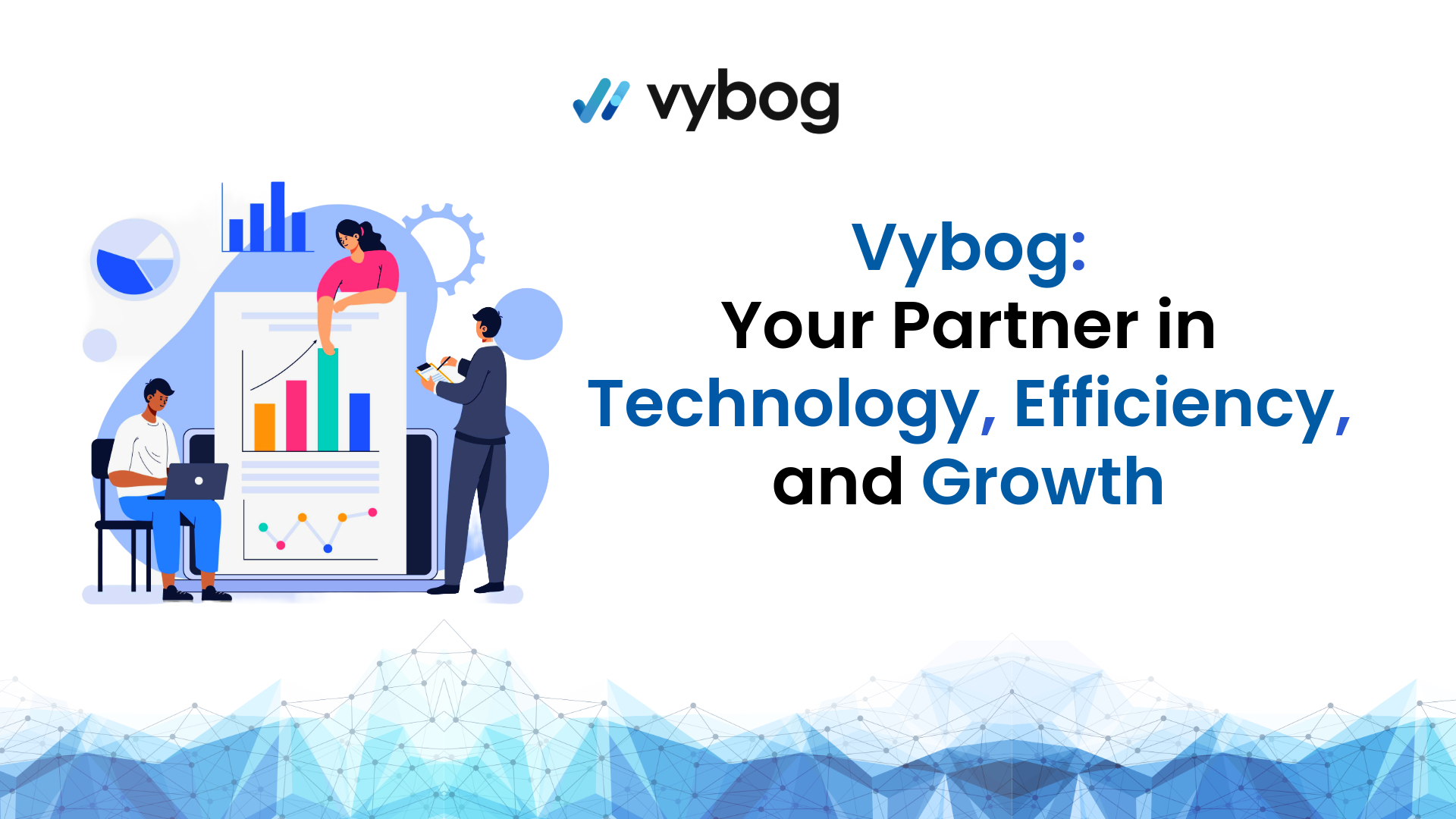 Vybog: Your Partner in Technology, Efficiency, and Growth